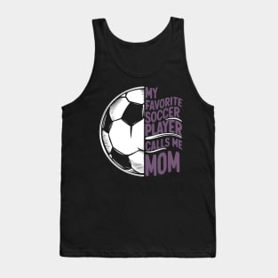 My Favorite Soccer Player Calls me Mom | Mother's day | Veteran lover gifts Tank Top